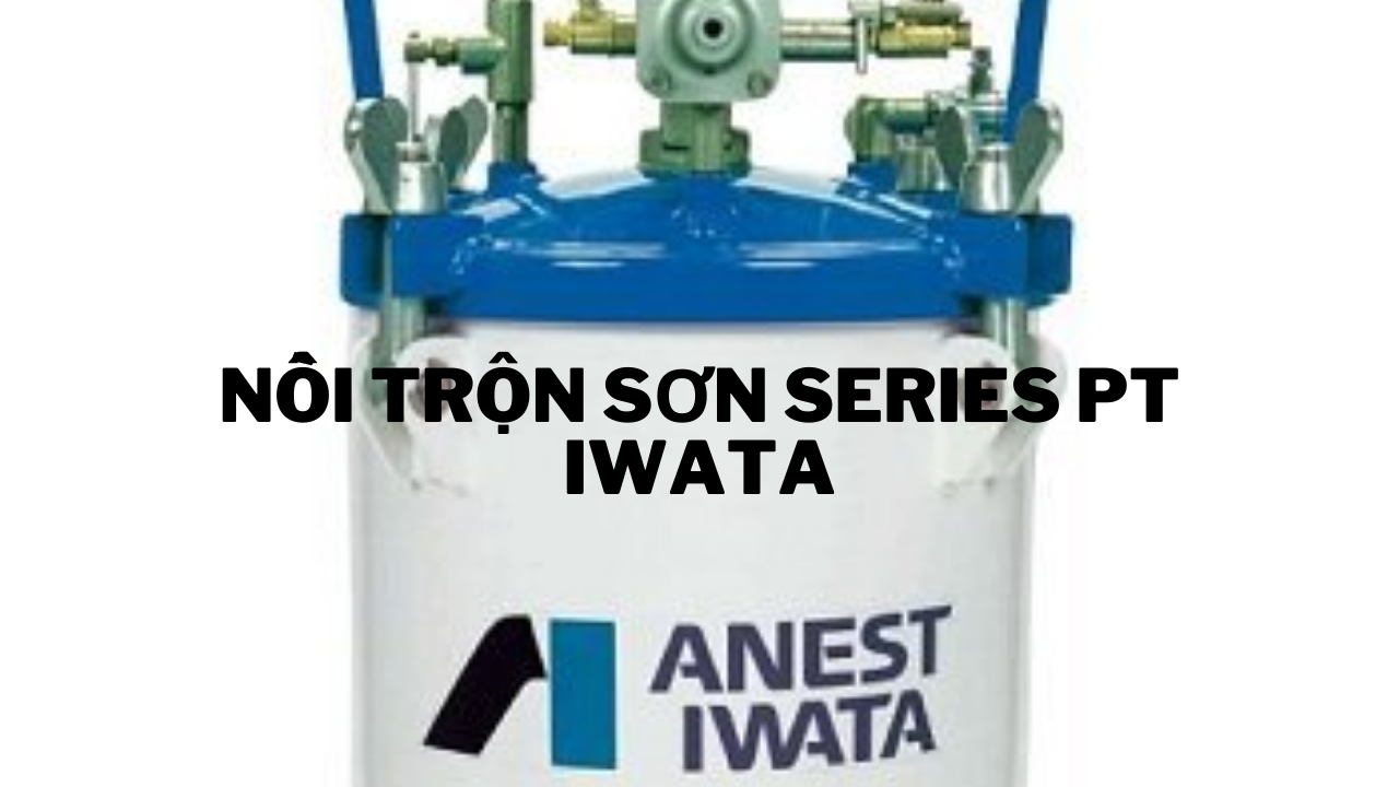 Thông số kỹ thuật của nồi trộn sơn áp lực series PT của Anest Iwata